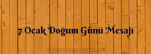 7 Ocak Doğum Günü Mesajı